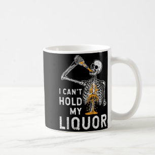 Cant Hold Liquor Funny Skeleton Halloween Spooky Coffee Mug