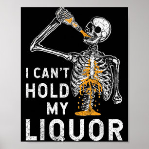 Cant Hold Liquor Funny Skeleton Halloween Spooky Poster