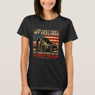 Cant Hurt Feelings Used To Hold Flashlight Dad T-Shirt