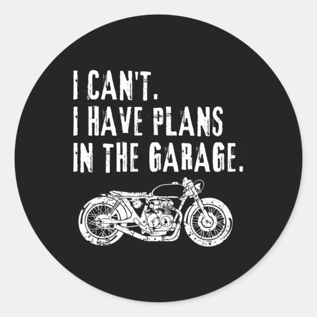 Cant I Have Plans In The Garage Car Motocycle Fath Classic Round Sticker (Front)