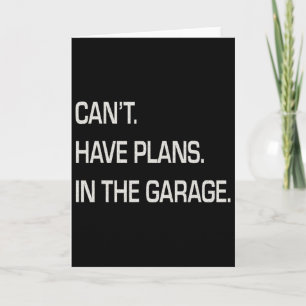 Cant I Have Plans In The Garage Fathers Day Mechan Card