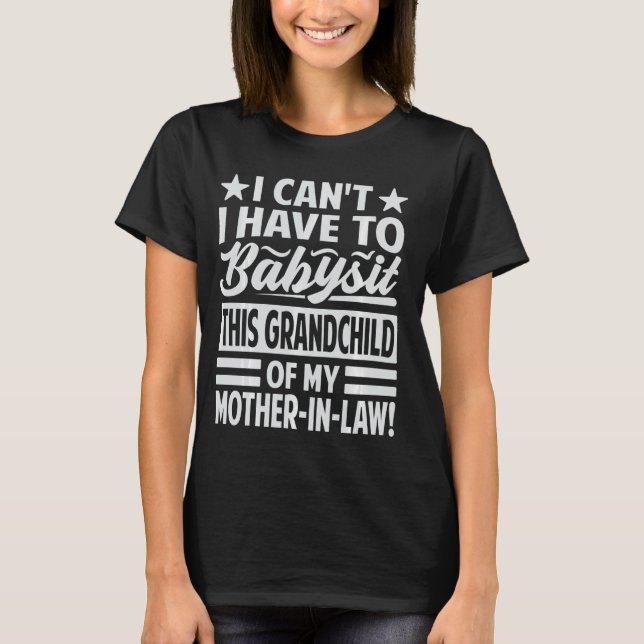 Can't I Have To Babysit This Grandchild Of My Moth T-Shirt (Front)