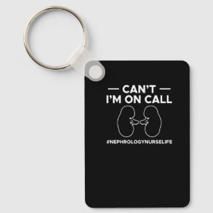 Cant Im On Call Dialysis Nurse Nursing Premium Key Ring