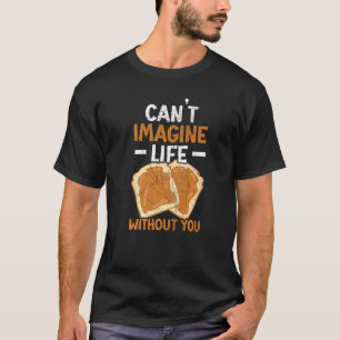 Can't Imagine Life Without You Nutty Peanut Butter T-Shirt