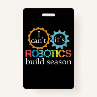 Cant Its Robotics Build Season Gift Robotics Gift ID Badge
