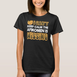 Can't Keep Calm Afikomen Missing Passover Jewish T-Shirt