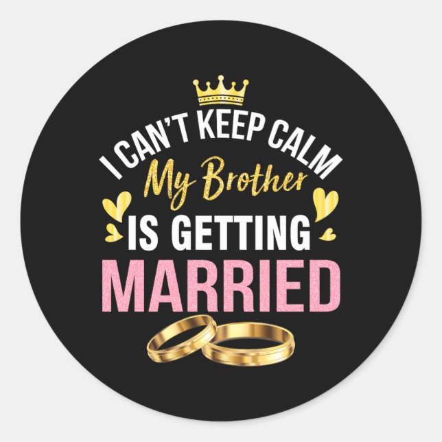 Cant Keep Calm Brother Is Getting Married Wedding Classic Round Sticker (Front)