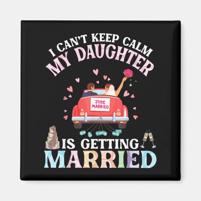 Cant Keep Calm Daughter Is Getting Married Bride Magnet (Front)