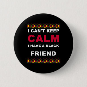 Can't Keep Calm I Have A Black Friend Black Lives  6 Cm Round Badge