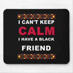 Can't Keep Calm I Have A Black Friend Black Lives Mouse Mat