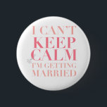 Can't Keep Calm - I'm Getting Married Button<br><div class="desc">This Can't Keep Calm - I'm Getting Married button is a perfect gift for the blushing (& stylish) bride-to-be! She has to look stylish throughout the planning process. (And this also helps to serve as a warning to others!)</div>