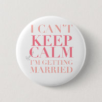 Can't Keep Calm - I'm Getting Married Button