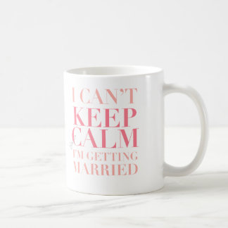 Can't Keep Calm - I'm Getting Married Mug