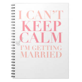 Can't Keep Calm - I'm Getting Married Notebook