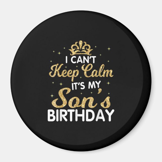 Cant Keep Calm Its My Son Birthday Gift For Son Magnet (Front)