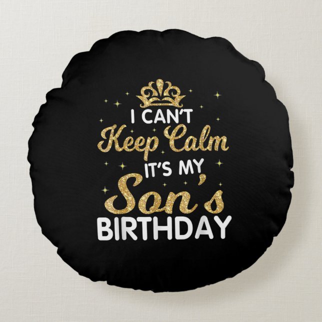 Cant Keep Calm Its My Son Birthday Gift For Son Round Cushion (Front)