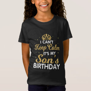Cant Keep Calm Its My Son Birthday Gift For Son T-Shirt