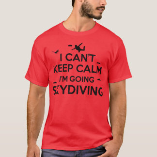 Cant keep calm skydiving T-Shirt