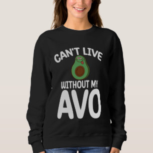 Can't Live Without My Avo Avocado Sweatshirt