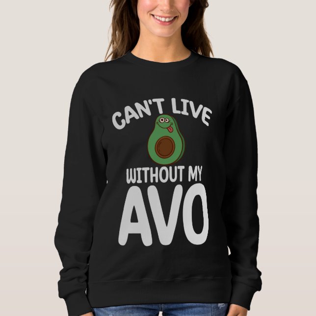 Can't Live Without My Avo Avocado Sweatshirt (Front)
