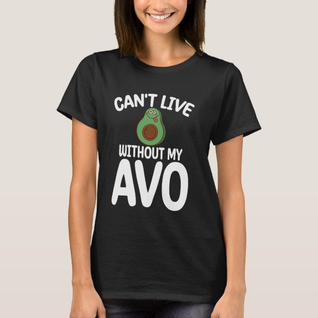 Can't Live Without My Avo Avocado T-Shirt (Front)