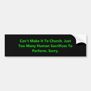 Can't Make Church Sacrifices Bumper Sticker