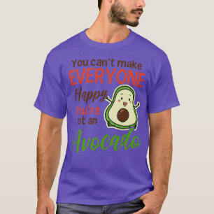 Cant Make Everybody Happy No Avocado Design Avocad T-Shirt