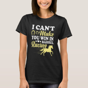 Can't Make You Win In Barrel Racing Fun Horse Race T-Shirt