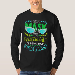 Cant Mask My Excitement Being Your Lunch Lady Firs T-Shirt