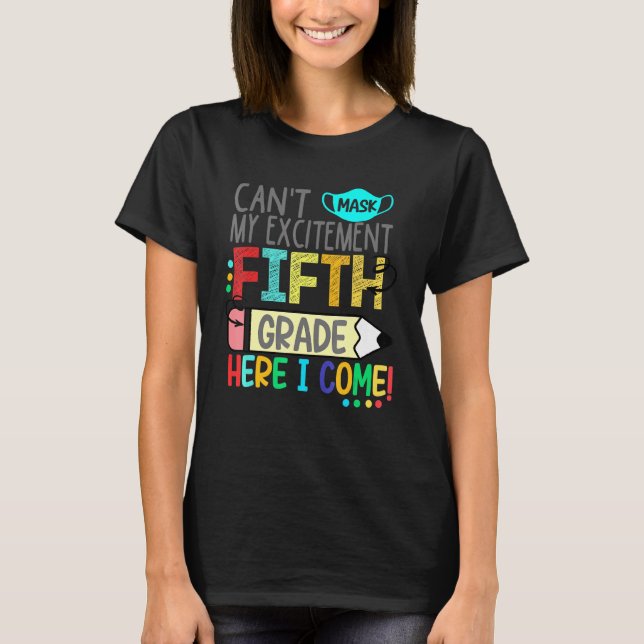 Cant Mask My Excitement Fifth Grade Here I Come T-Shirt (Front)
