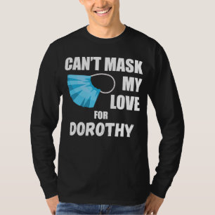 Can't Mask My Love For Dorothy 2020 T-Shirt