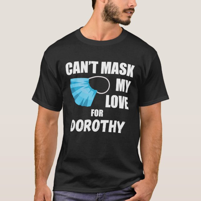 Can't Mask My Love For Dorothy  2020 T-Shirt (Front)