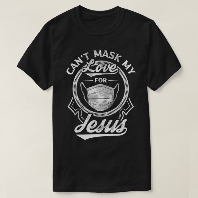 Cant Mask My Love For Jesus Inspirational Christia T-Shirt (Design Front)