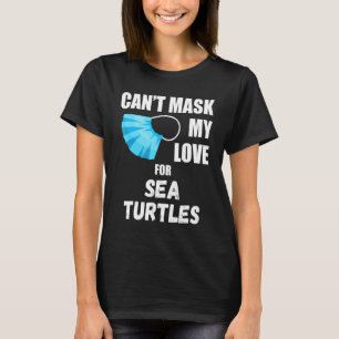 Cant Mask My Love For Sea Turtles Funny 2020 Gift T-Shirt