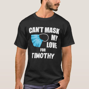 Can't Mask My Love For Timothy  2020 T-Shirt