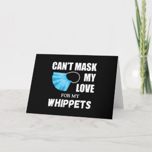 Cant Mask My Love For Whippet, Dog Lover Gift T-Sh Holiday Card