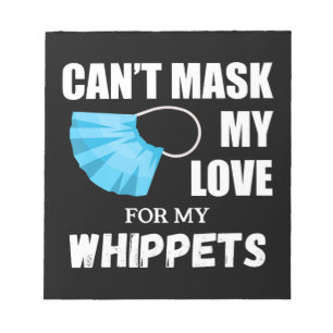 Cant Mask My Love For Whippet, Dog Lover Gift T-Sh Notepad