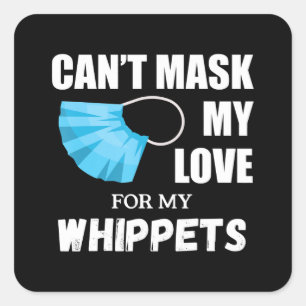 Cant Mask My Love For Whippet, Dog Lover Gift T-Sh Square Sticker