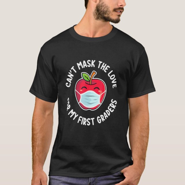 Cant Mask The Love For My First Graders Teacher T-Shirt (Front)