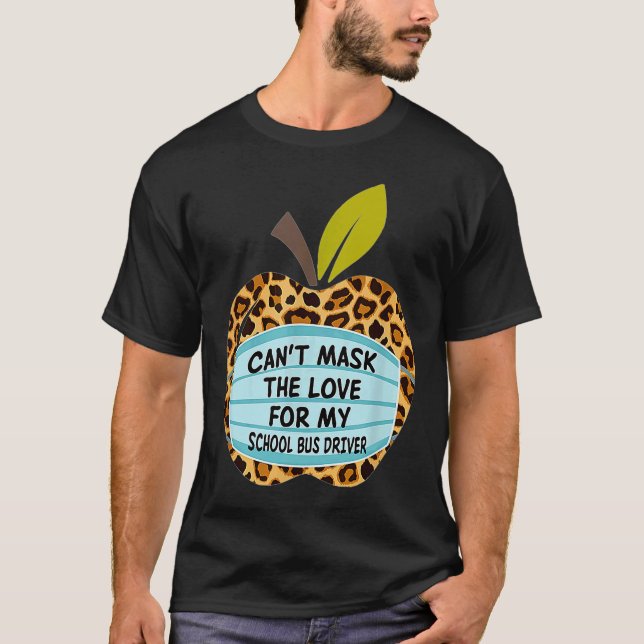 Can't Mask The Love For My School Bus Driver T-Shirt (Front)