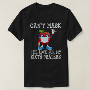 Can't Mask The Love For My Sixth Graders Teacher T-Shirt