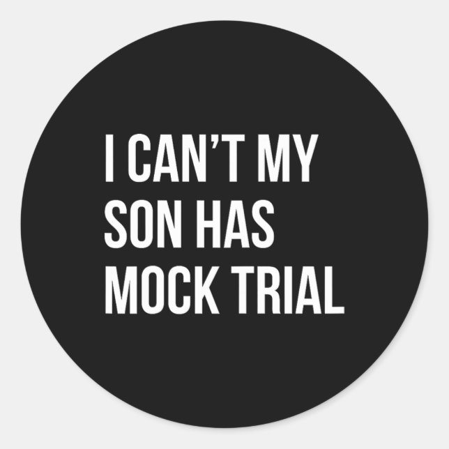 Can't My Son Has Mock Trial Funny Mum Dad  Classic Round Sticker (Front)