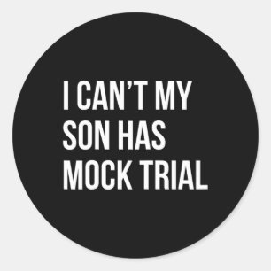 Can't My Son Has Mock Trial Funny Mum Dad Classic Round Sticker