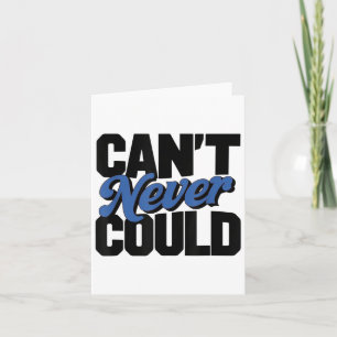 Can't Never Could Card