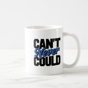 Can't Never Could Coffee Mug