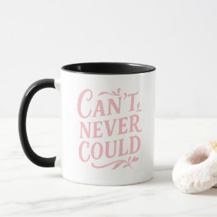 Can't Never Could Motivational Mug