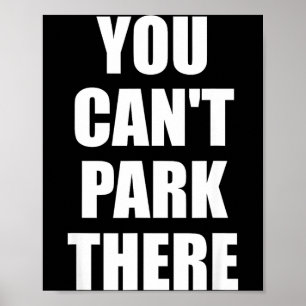Cant Park There Funny Car Meme Sarcasm Men Women Poster