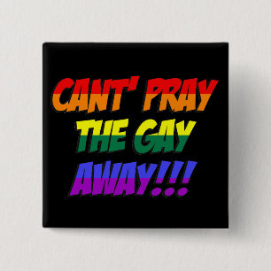Can't Pray The Gay Away Button