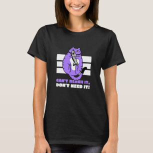 Can't Reach It Don't Need It (Funny Fat Lazy Cat G T-Shirt