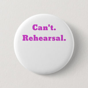 Cant Rehearsal 6 Cm Round Badge